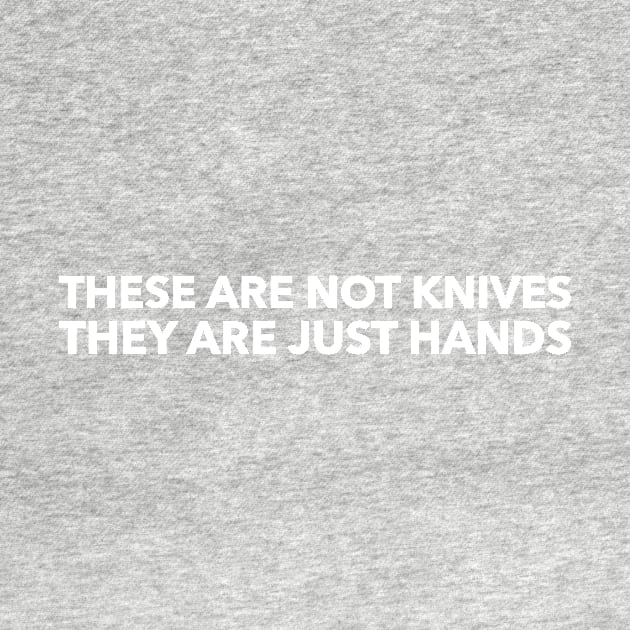 They are not knives they are just hands by mivpiv